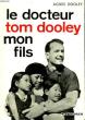 LE DOCTEUR TOM DOOLEY, MON FILS. DOOLEY AGNES