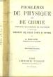 PROBLEMES DE PHYSIQUE ET DE CHIMIE (PRINCIPES ET EXEMPLES DE SOLUTIONS) A L'USAGE DES CANDIDATS AUX ECOLES D'ARTS ET METIERS. MAILLARD A.