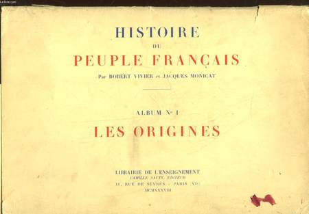 HISTOIRE DU PEUPLE FRANCAIS - 1 - LES ORIGINES. VIVIER ROBERT - MONICAT JACQUES