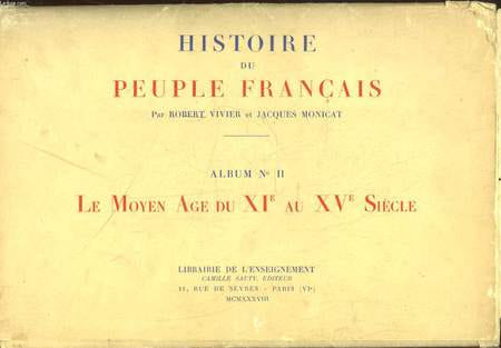 HISTOIRE DU PEUPLE FRANCAIS - 2 - LE MOYEN AGE DU 11° AU 15° SIECLE. VIVIER ROBERT - MONICAT JACQUES