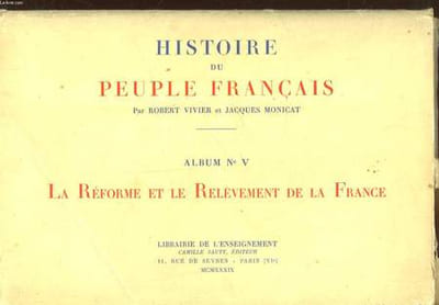 HISTOIRE DU PEUPLE FRANCAIS - 5 - LA REFORME ET LE RELEVEMENT DE LA FRANCE