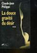 LA DOUCE GRAVITE DU DESIR. PHILIPPE CLAUDE-JEAN