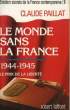 LE MONDE SANS LA FRANCE - 1944 - 1945 - LE PRIX DE LA LIBERTE. PAILAT CLAUDE