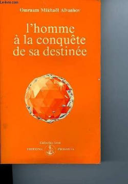 L'HOMME A LA CONQUETE DE SA DESTINEE. Omraam AÏVANHOV Mikhaël
