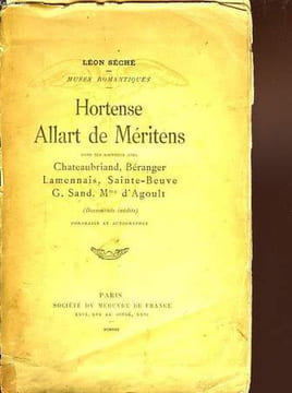 HORTENSE ALLART DE MERITENS, DANS SES RAPPORTS AVEC CHATEAUBRIAND, BERANGER, LAMENNAIS, SAINTE-BEUVE, G. SAND, Mme D'AGOULT. SECHE LEON