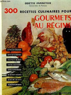 300 RECETTES CULINAIRES POUR GOURMETS AU REGIME. PANNETIER ODETTE