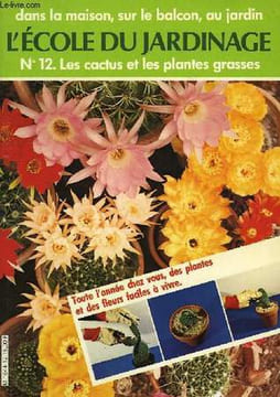 L'ECOLE DU JARDINAGE, N°12, DANS LA MAISON, SUR LE BALCON, AU JARDIN, LES CACTUS ET LES PLANTES GRASSES. COLLECTIF