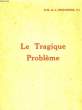LE TRAGIQUE PROBLEME. CHEVASNERIE R. M. DE LA