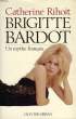 BRIGITTE BARDOT, UN MYTHE FRANCAIS. RIHOIT Catherine
