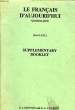 LE FRANCAIS D'AUJOURD'HUI, 4e PARTIE, FOR G.C.E., SUPPLEMENTARY BOOKLET. DOWNES P. J., GRIFFITH E. A.