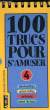 100 TRUCS POUR S'AMUSER, A GLISSER DANS SA POCHE, POUR S'OCCUPER PARTOUT ET APPRENDRE A CHAQUE INSTANT. COLLECTIF