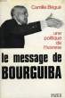 LE MESSAGE DE BOURGUIBA, UNE POLITIQUE DE L'HOMME. BEGUE CAMILLE