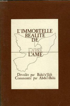 L'IMMORTELLE REALITE DE L'AME. BAHA'U'LLAH, Par ABDU'L-BAHA