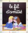 LE FIL DE L'AMITIE. DELACHAVONNERY-HERITIER GHISLAINE, AMADIEU Fr.