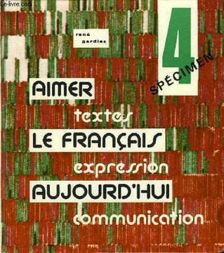 AIMER LE FRANCAIS AUJOURD'HUI, TEXTES, EXPRESSION, COMMUNICATION, 4e. GARDIES RENE