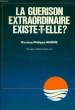 LA GUERISON EXTRAORDINAIRE EXISTE-T-ELLE ?. MADRE Dr PHILIPPE