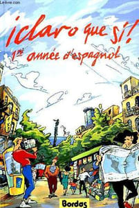 ¡ CLARO QUE SI ! 1re ANNEE D'ESPAGNOL