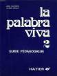 LA PALABRA VIVA 2, GUIDE PEDAGOGIQUE. VILLEGIER J., MOLLO C.