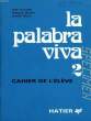 LA PALABRA VIVA 2, CAHIER DE L'ELEVE. VILLEGIER J., MOLINA F., MOLLO C.