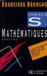 MATHEMATIQUES, ANALYSE, EXERCICES RESOLUS, TERMINALE S. RENARD CLAUDINE, ROCHE GENEVIEVE