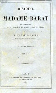 HISTOIRE DE MADAME BARAT, FONDATRICE DE LA SOCIETE DU SACRE-COEUR DE JESUS, TOME II