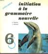 INITIATION A LA GRAMMAIRE NOUVELLE, 6e, 5e. BAGUETTE A., FRANKARD R.