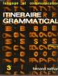 ITINERAIRE GRAMMATICAL 4e. GRUNENWALD J., MITTERAND H.