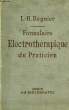 FORMULAIRE ELECTROTHERAPIQUE DU PRATICIEN, COURANTS ELECTRIQUES, LUMIERE ELECTRIQUE. REGNIER Dr L.-R.