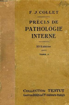 PRECIS DE PATHOLOGIE INTERNE, TOME I, SYSTEME NERVEUX, APPAREIL DIGESTIF ET ANNEXES, APPAREIL URINAIRE. COLLET F.-J.