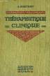 THERAPEUTIQUE CLINIQUE, I. AGENTS THERAPEUTIQUES, II. TECHNIQUES THERAPEUTIQUES, III. TRAITEMENT DES SYMPTOMES, IV. TRAITEMENT DES MALADIES. MARTINET ...