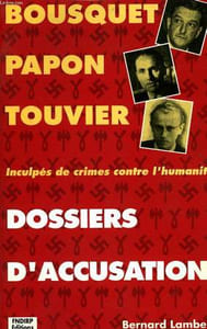 BOUSQUET, PAPON, TOUVIER, INCULPES DE CRIMES CONTRE L'HUMANITE, DOSSIERS D'ACCUSATION