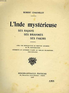 L'INDE MYSTERIEUSE, SES RAJAHS, SES BRAHMES, SES FAKIRS