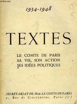 LE COMTE DE PARIS, SA VIE, SON ACTION, SES IDEES POLITIQUES, 1934-1948, TEXTES. COMTE DE PARIS