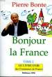 BONJOUR LA FRANCE, TOME 2, LE LIVRE D'OR DES COMMUNES DE FRANCE. BONTE PIERRE
