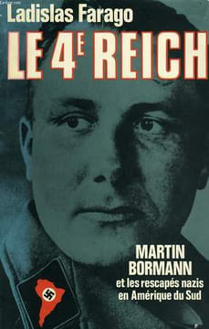 LE QUATRIEME REICH, MARTIN BORMANN ET LES RESCAPES NAZIS EN AMERIQUE DU SUD. FARAGO LADISLAS