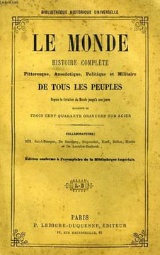 LE MONDE, HISTOIRE COMPLETE, PITTORESQUE, ANECDOTIQUE, POLITIQUE ET MILITAIRE DE TOUS LES PEUPLES, DEPUIS LA CREATION DU MONDE JUSQU'A NOS JOURS ...