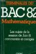 TERMINALES DD', BAC 82, MATHEMATIQUES, LES SUJETS DE LA SESSION DE JUIN 81 COMMENTES ET CORRIGES. COLLECTIF