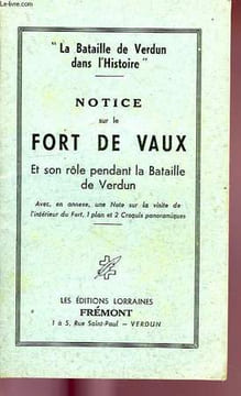 NOTICE SUR LE FORT DE VAUX, ET SON ROLE PENDANT LA BATAILLE DE VERDUN. COLLECTIF