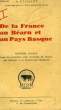 DE LA FRANCE AU BEARN ET AU PAYS BASQUE, TOME I, TOME II (DE LA REVOLUTION FRANCAISE A LA FIN DU PREMIER EMPIRE, TOME III, FASCICULE I (DE 1815 A ...