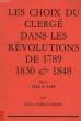 LES CHOIX DU CLERGE DANS LES REVOLUTIONS DE 1789, 1830 ET 1848, TOME II, 1830 ET 1848. CHRISTOPHE PAUL