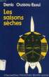 LES SAISONS SECHES. OUSSOU-ESSUI DENIS
