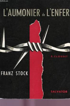 L'AUMONIER DE L'ENFER, FRANZ STOCK, AUMONIER DE FRESNES, DU CHERCHE MIDI ET DE LA SANTE, 1940-1944. CLOSSET R., S. M.