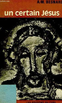 UN CERTAIN JESUS. BESNARD A.-M., O. P.
