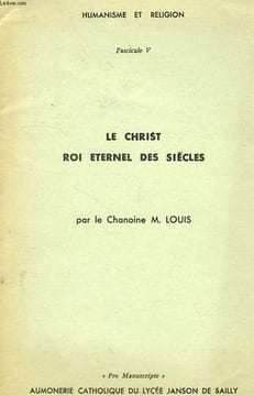 HUMANISME ET RELIGION, FASC. V, LA REPONSE DE DIEU A L'HOMME: JESUS-CHRIST, ROI ETERNEL DES SIECLES. LOUIS CHANOINE M.
