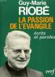 LA PASSION DE L'EVANGILE, ECRITS ET PAROLES. RIOBE Guy-Marie