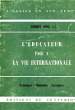 L'EDUCATEUR FACE A LA VIE INTERNATIONALE, PRINCIPES, METHODES, EXEMPLES. BOSC ROBERT, S. J.