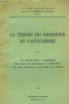 LE THEME DU SACRIFICE AU CATECHISME. MAERTENS Th., GRESSIER J.