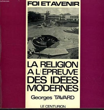LA RELIGION A L'EPREUVE DES IDEES MODERNES. TAVARD Georges