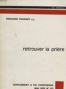 RETROUVER LA PRIERE, SUPPL. VIE CHRETIENNE, N° 127, MAI 1970