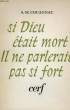 SI DIEU ETAIT MORT, IL NE PARLERAIT PAS SI FORT. COCAGNAC A.-M.